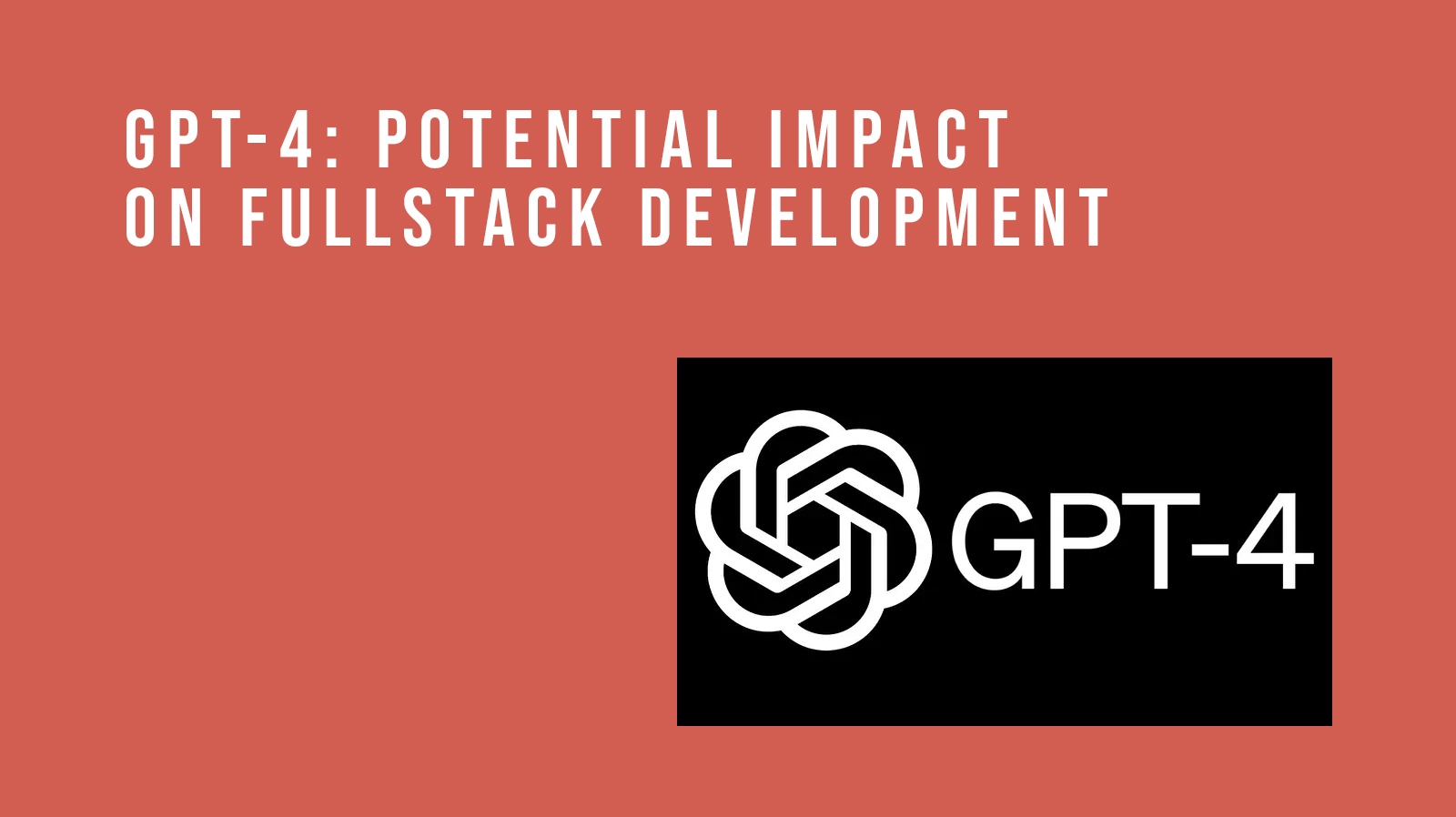 GPT-4: Potential Impact on Fullstack Development | thumbnail